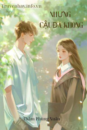 Nhưng Cậu Đã Không - Thẩm Phùng Xuân